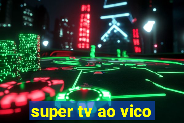 super tv ao vico